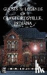 Hunt, Christopher M. - Ghosts & Legends of Crawfordsville, Indiana