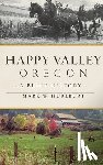 Hurlburt, Mark W. - Happy Valley, Oregon: A Brief History