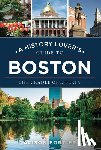 Fortier, Alison - A History Lover's Guide to Boston: The Cradle of Liberty