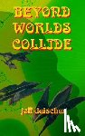 Deischer, Jeff - Beyond Worlds Collide