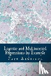 Anderson, Faye - Logistic and Multinomial Regressions by Example: Hands on approach using R