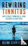 Schweitzer, Glenn - Rewiring Tinnitus