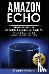 Baker, Scott - Amazon Echo: Updated Edition! Complete Blueprint User Guide for Amazon Echo, Amazon Dot, Amazon Tap and Amazon Alexa