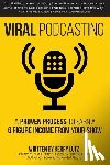 Geller, Valerie - Viral Podcasting: How To Earn A 6 Figure Income From Your Podcast