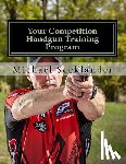Seeklander, Michael Ross - Your Competition Handgun Training Program: A Complete Training Program Designed for the Practical Shooter.