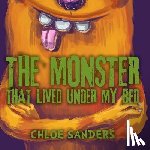 Sanders, Chloe - The Monster That Lived Under My Bed: (Children's book about a Boy and a Cute Monster, Picture Books, Preschool Books, Ages 3-5, Baby Books, Kids Books