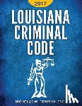 Graphia, Nicholas M. - Louisiana Criminal Code 2017: Title 14 of the Louisiana Revised Statutes