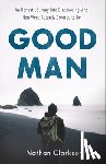 Clarkson, Nathan - Good Man – An Honest Journey into Discovering Who Men Were Actually Created to Be