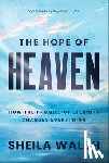 Walsh, Sheila - The Hope of Heaven: How the Promise of Eternity Changes Everything