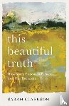 Clarkson, Sarah - This Beautiful Truth – How God`s Goodness Breaks into Our Darkness