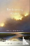 Clarkson, Sarah - Reclaiming Quiet: Cultivating a Life of Holy Attention