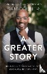 Collier, Sam - A Greater Story – My Rescue, Your Purpose, and Our Place in God`s Plan