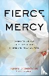 Johnson, Abby, Lambert, Cindy - Fierce Mercy – Daring to Live Out God`s Compassion in Bold and Practical Ways