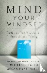 Hyatt, Michael, Hyatt Miller, Megan - Mind Your Mindset – The Science That Shows Success Starts with Your Thinking