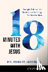 Jeffress, Dr. Robert - 18 Minutes with Jesus Study Guide - Straight Talk from the Savior about the Things That Matter Most