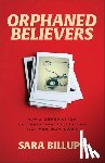 Billups, Sara - Orphaned Believers – How a Generation of Christian Exiles Can Find the Way Home