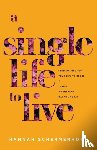 Schermerhorn, Hannah - A Single Life to Live – Stop Waiting for Your Life to Begin and Thrive Where God Has You Today