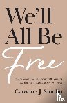 Sumlin, Caroline J. - We`ll All Be Free – How a Culture of White Supremacy Devalues Us and How We Can Reclaim Our True Worth