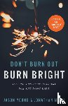 Young, Jason, Malm, Jonathan, Johnston, Ray - Don`t Burn Out, Burn Bright – How to Thrive in Ministry for the Long Haul