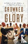 Holmes, Jasmine L. - Crowned with Glory – How Proclaiming the Truth of Black Dignity Has Shaped American History