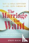 Gregoire, Sheila Wray - The Marriage You Want Study Guide: Moving Beyond Stereotypes for a Relationship Built on Scripture, New Data, and Emotional Health