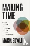 Bowler, Maria - Making Time: A New Vision for Crafting a Life Beyond Productivity