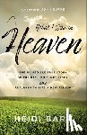 Barr, Heidi - What I Saw in Heaven: The Incredible True Story of the Day I Died, Met Jesus, and Returned to Life a New Person