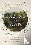Miller, Sharon Hodde - Gazing at God: A 40-Day Journey to Greater Freedom from Self