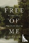 Miller, Sharon Hodde - Free of Me: Why Life Is Better When It's Not about You