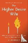 Parker, J. - The Higher Desire Wife: Understanding and Help for Christian Women Navigating Mismatched Sex Drives