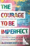 Danks Robbins, Elizabeth - The Courage to Be Imperfect: How to Release Yourself from Unrealistic Expectations and Start Enjoying Life