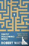 Watson, Robert - Simply Following Jesus: Practices for Living Out an Uncomplicated Faith