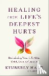Haar Kimberly Lpc Lmft - Healing from Life's Deepest Hurts: Reclaiming Your Life After Grief, Loss, or Trauma