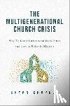 Chapell, Bryan - The Multigenerational Church Crisis: Why We Don't Understand Each Other and How to Unite in Mission