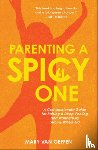 Van Geffen, Mary - Parenting a Spicy One: A Compassionate Guide for Raising a Deep-Feeling and Wonderfully Strong-Willed Kid
