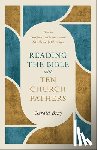 Bray, Gerald - Reading the Bible with Ten Church Fathers: How to Interpret, Teach, and Preach Like the Early Christians