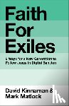 Kinnaman, David - Faith for Exiles: 5 Ways for a New Generation to Follow Jesus in Digital Babylon