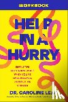 Leaf, Caroline - Help in a Hurry Workbook: Simple Tips for Finding Peace When You're Overwhelmed, Anxious, or Stressed