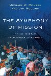 Goheen, Michael W., Mullins, Jim - The Symphony of Mission – Playing Your Part in God`s Work in the World