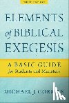 Gorman, Michael J. - Elements of Biblical Exegesis – A Basic Guide for Students and Ministers