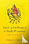 Cross, Terry L. - Serving the People of God`s Presence – A Theology of Ministry