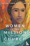 Dzubinski, Leanne M., Stasson, Anneke H. - Women in the Mission of the Church – Their Opportunities and Obstacles throughout Christian History