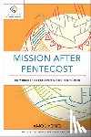 Yong, Amos, Sunquist, Scott - Mission after Pentecost – The Witness of the Spirit from Genesis to Revelation