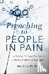 Kim, Matthew D. - Preaching to People in Pain – How Suffering Can Shape Your Sermons and Connect with Your Congregation