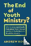 Root, Andrew - The End of Youth Ministry?