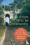 Edwards, James R. - From Christ to Christianity – How the Jesus Movement Became the Church in Less Than a Century