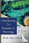Bellinger, W. H. Jr. - Introducing Old Testament Theology – Creation, Covenant, and Prophecy in the Divine–Human Relationship