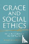 Carpenter, Angela - Grace and Social Ethics: Gift as the Foundation of Our Life Together