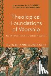 Williams, Khalia J., Lamport, Mark A., Ross, Melanie, Lamport, Mark - Theological Foundations of Worship – Biblical, Systematic, and Practical Perspectives