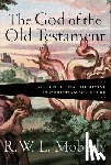 Moberly, R. W. L. - The God of the Old Testament – Encountering the Divine in Christian Scripture